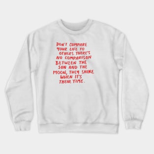 dont compare your life to others Crewneck Sweatshirt